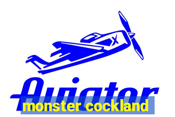 monster cockland